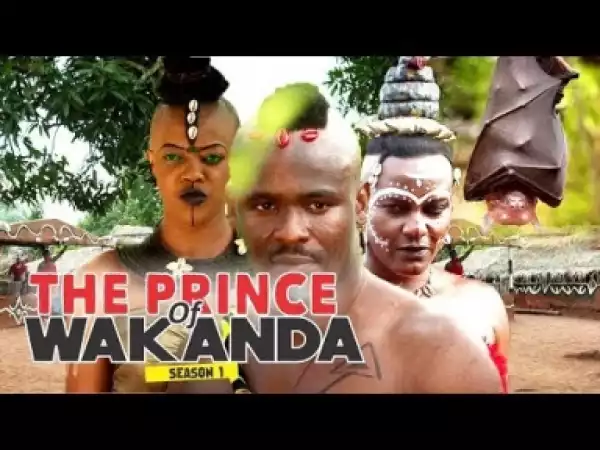 Video: The Prince Of Wakanda [Season 1] - Latest Intriguing 2018 Nollywoood Movies